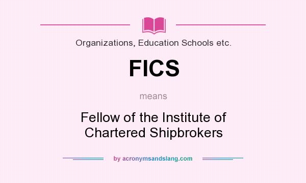 What does FICS mean? It stands for Fellow of the Institute of Chartered Shipbrokers