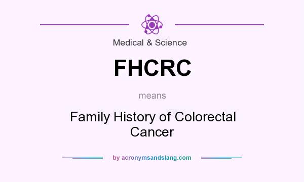 What does FHCRC mean? It stands for Family History of Colorectal Cancer