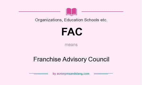 What does FAC mean? It stands for Franchise Advisory Council