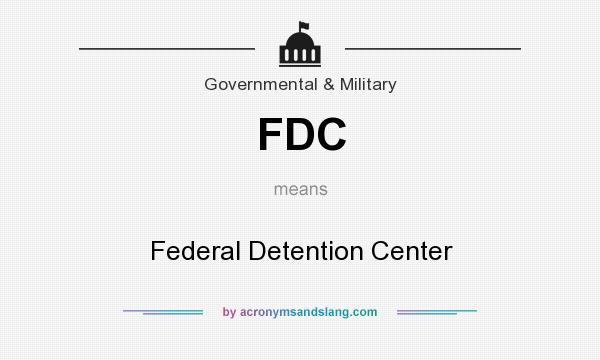 What does FDC mean? It stands for Federal Detention Center