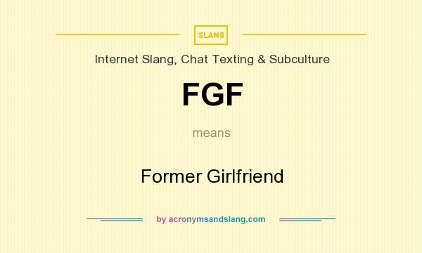 What does FGF mean? It stands for Former Girlfriend