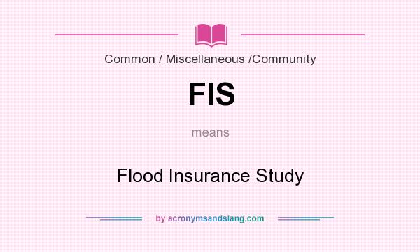 What does FIS mean? It stands for Flood Insurance Study