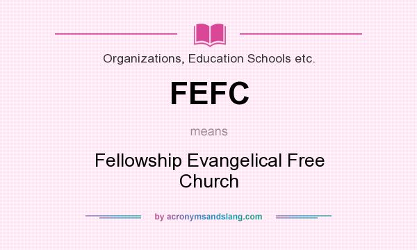 What does FEFC mean? It stands for Fellowship Evangelical Free Church