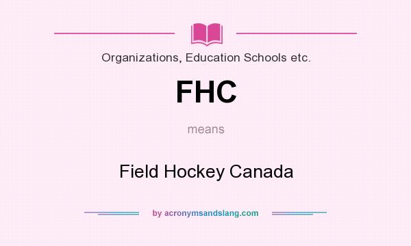 What does FHC mean? It stands for Field Hockey Canada