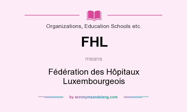 What does FHL mean? It stands for Fédération des Hôpitaux Luxembourgeois