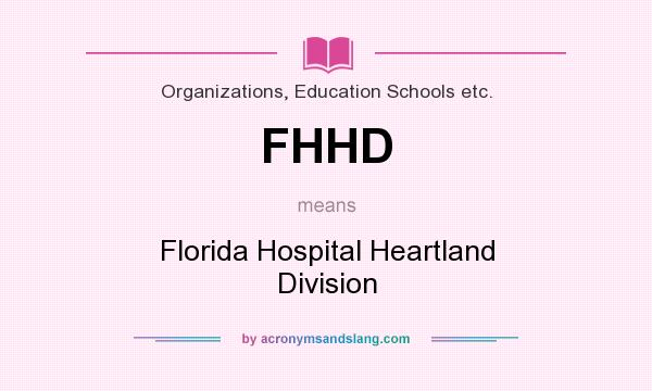 What does FHHD mean? It stands for Florida Hospital Heartland Division
