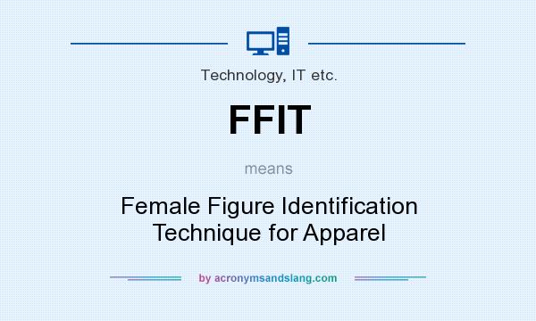 What does FFIT mean? It stands for Female Figure Identification Technique for Apparel