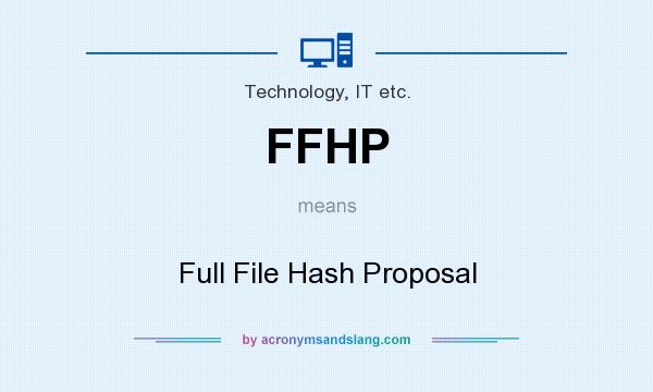 What does FFHP mean? It stands for Full File Hash Proposal