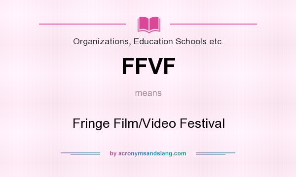 What does FFVF mean? It stands for Fringe Film/Video Festival