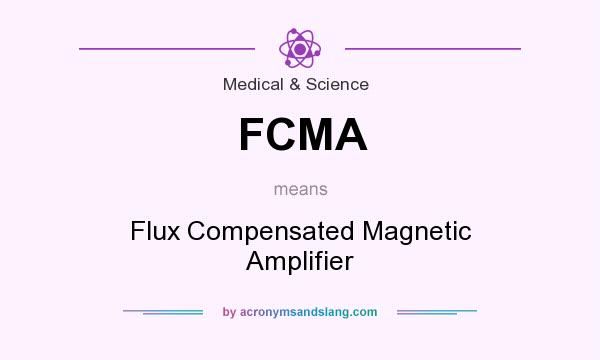 What does FCMA mean? It stands for Flux Compensated Magnetic Amplifier