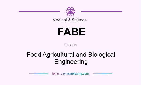 What does FABE mean? It stands for Food Agricultural and Biological Engineering