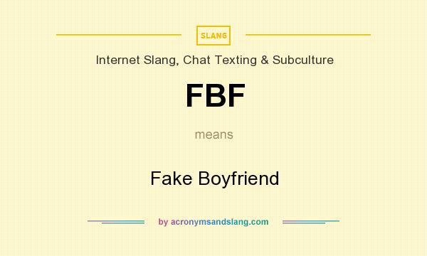 What does FBF mean? It stands for Fake Boyfriend