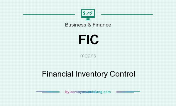 What does FIC mean? It stands for Financial Inventory Control