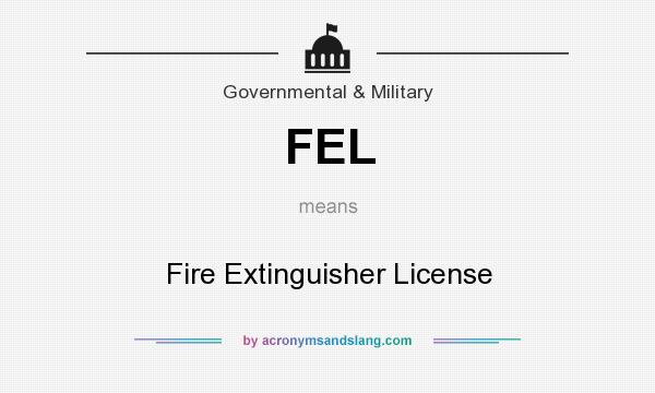 What does FEL mean? It stands for Fire Extinguisher License