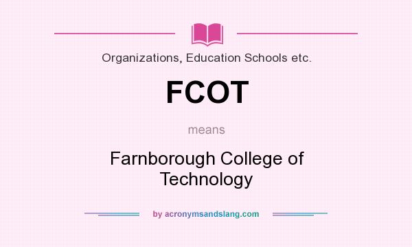 What does FCOT mean? It stands for Farnborough College of Technology