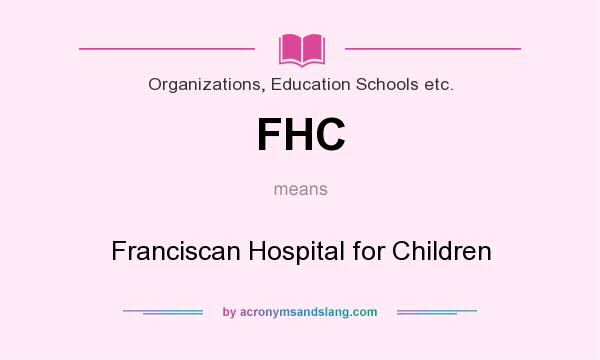 What does FHC mean? It stands for Franciscan Hospital for Children