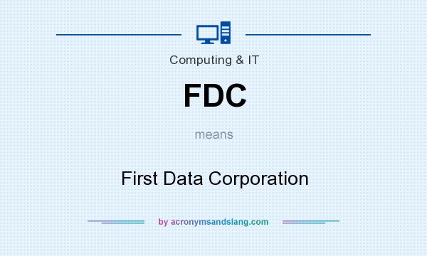 What does FDC mean? It stands for First Data Corporation