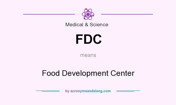 What does FDC mean? It stands for Food Development Center