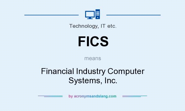 What does FICS mean? It stands for Financial Industry Computer Systems, Inc.