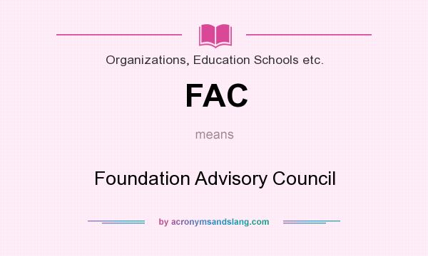 What does FAC mean? It stands for Foundation Advisory Council