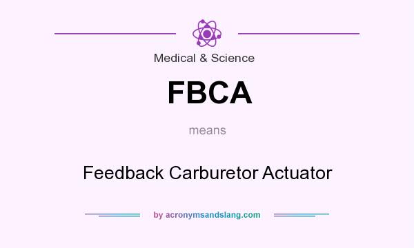 What does FBCA mean? It stands for Feedback Carburetor Actuator