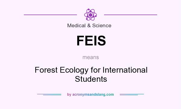 What does FEIS mean? It stands for Forest Ecology for International Students