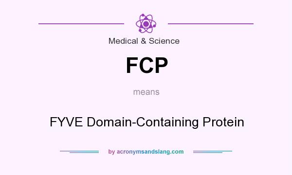 What does FCP mean? It stands for FYVE Domain-Containing Protein