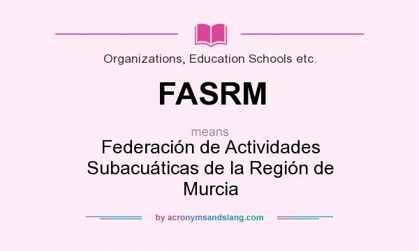 What does FASRM mean? It stands for Federación de Actividades Subacuáticas de la Región de Murcia
