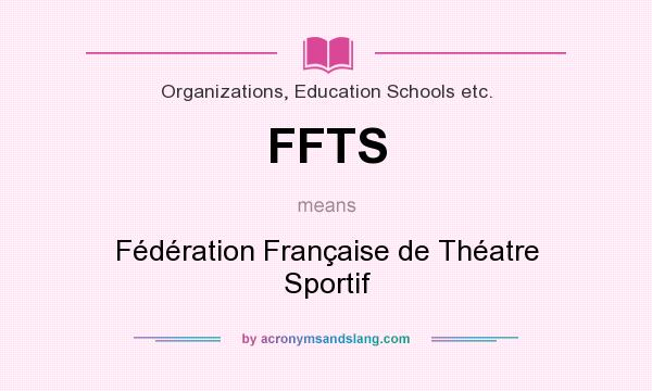 What does FFTS mean? It stands for Fédération Française de Théatre Sportif
