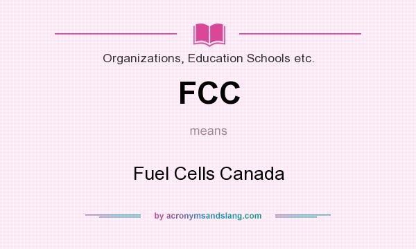 What does FCC mean? It stands for Fuel Cells Canada