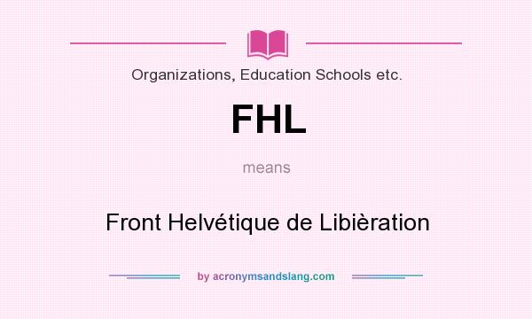 What does FHL mean? It stands for Front Helvétique de Libièration