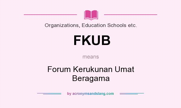 What does FKUB mean? It stands for Forum Kerukunan Umat Beragama