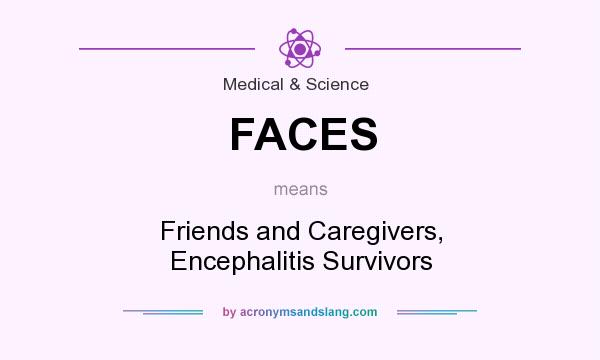 What does FACES mean? It stands for Friends and Caregivers, Encephalitis Survivors