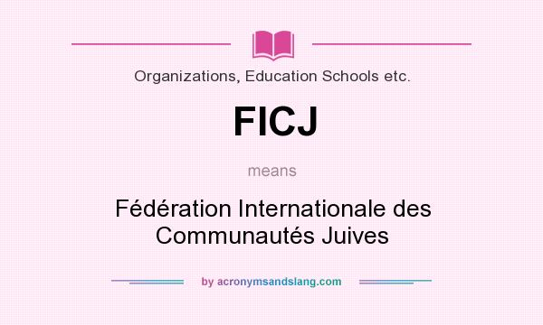 What does FICJ mean? It stands for Fédération Internationale des Communautés Juives