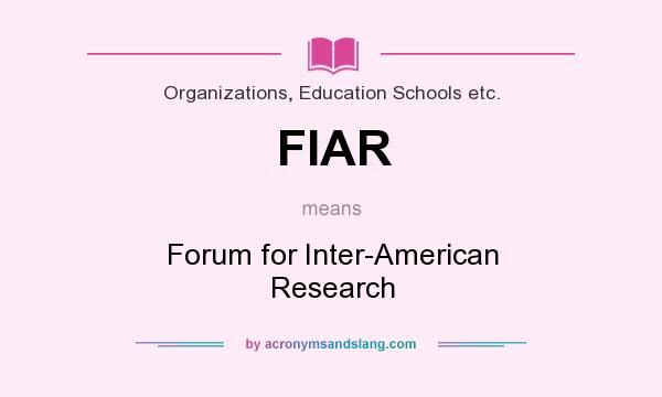 What does FIAR mean? It stands for Forum for Inter-American Research
