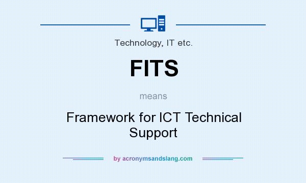 What does FITS mean? It stands for Framework for ICT Technical Support