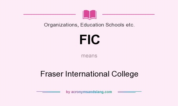 What does FIC mean? It stands for Fraser International College
