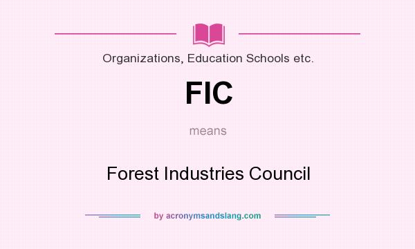 What does FIC mean? It stands for Forest Industries Council