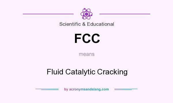 What does FCC mean? It stands for Fluid Catalytic Cracking