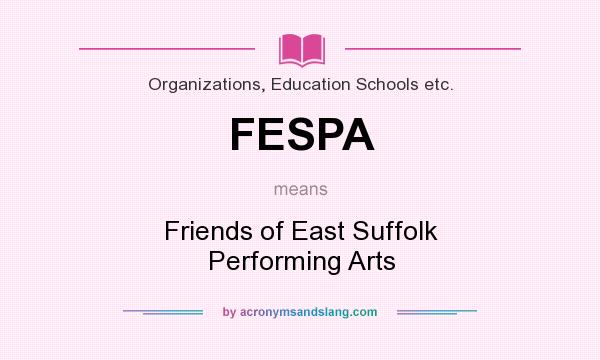 What does FESPA mean? It stands for Friends of East Suffolk Performing Arts