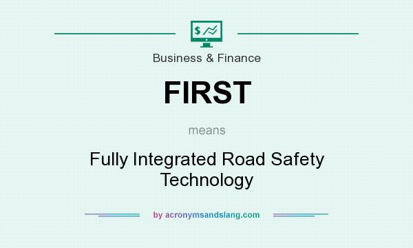 What does FIRST mean? It stands for Fully Integrated Road Safety Technology