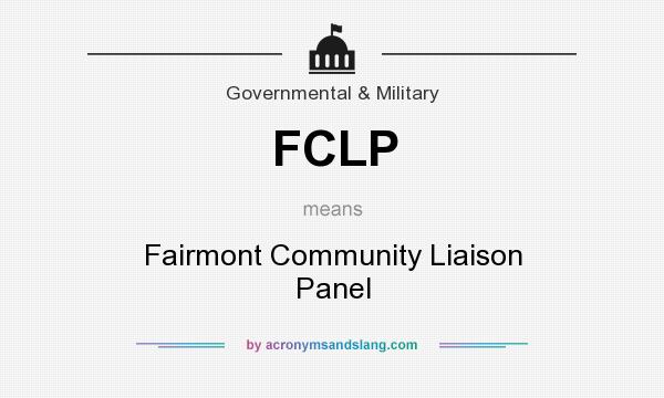 What does FCLP mean? It stands for Fairmont Community Liaison Panel