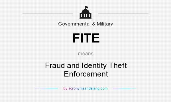 What does FITE mean? It stands for Fraud and Identity Theft Enforcement