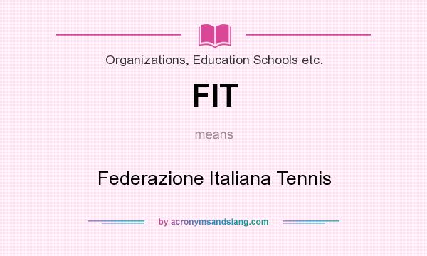 What does FIT mean? It stands for Federazione Italiana Tennis