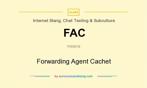 What does FAC mean? It stands for Forwarding Agent Cachet