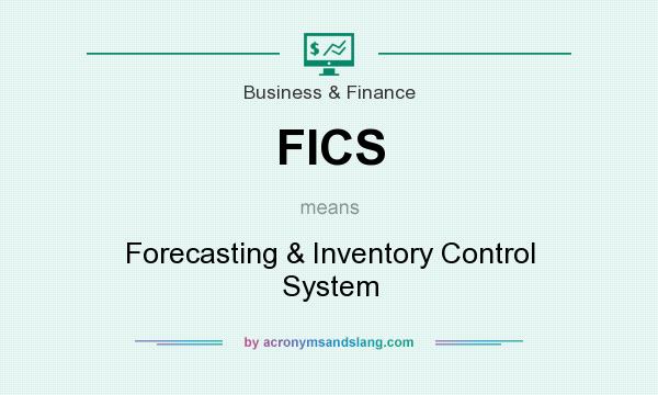 What does FICS mean? It stands for Forecasting & Inventory Control System