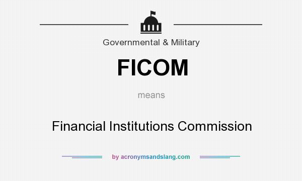 What does FICOM mean? It stands for Financial Institutions Commission