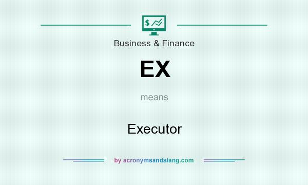 What does EX mean? It stands for Executor