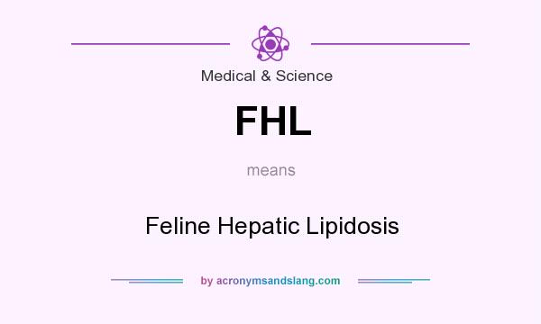 What does FHL mean? It stands for Feline Hepatic Lipidosis