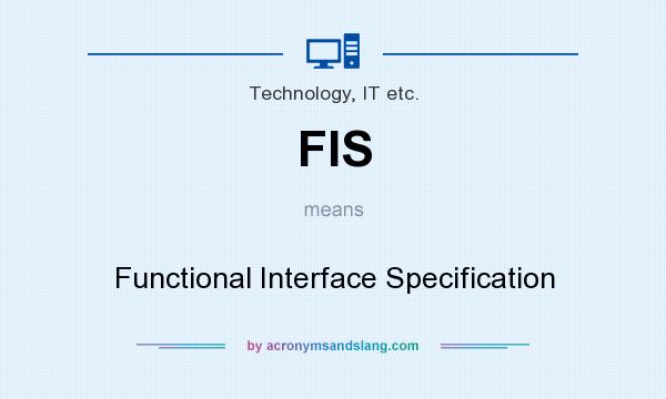 What does FIS mean? It stands for Functional Interface Specification